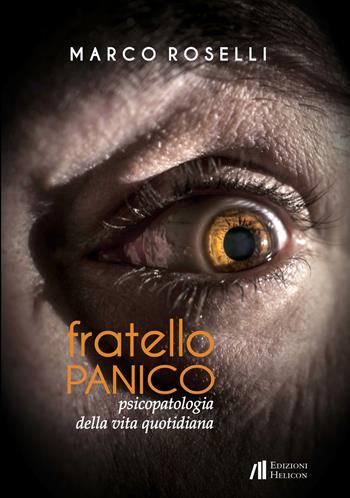 Fratello panico. Psicopatologia della vita quotidiana - Marco Roselli - Libro Helicon 2015 | Libraccio.it