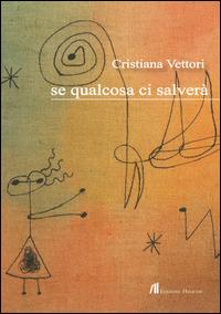 Se qualcosa ci salverà - Cristiana Vettori - Libro Helicon 2015 | Libraccio.it