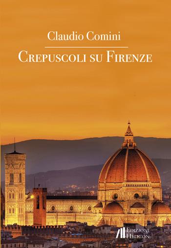 Crepuscoli su Firenze - Claudio Comini - Libro Helicon 2019 | Libraccio.it