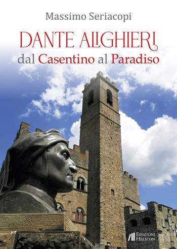 Dante Alighieri dal Casentino al Paradiso - Massimo Seriacopi - Libro Helicon 2020 | Libraccio.it