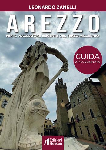 Arezzo. Guida appassionata per il viaggiatore esigente del terzo millennio - Leonardo Zanelli - Libro Helicon 2022 | Libraccio.it
