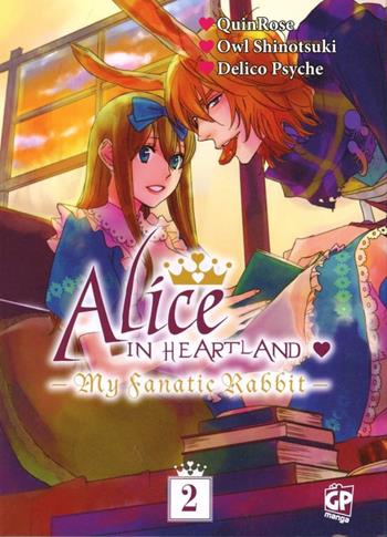 Alice in heartland. My Fanatic Rabbit. Vol. 2 - Quinrose, Psyche Delico - Libro GP Manga 2012 | Libraccio.it