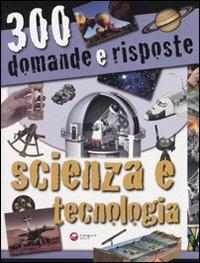 Trecento domande e risposte. Scienza e tecnologia. Ediz. illustrata  - Libro Canguro 2010 | Libraccio.it