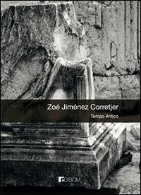 Tempo antico - Zoé Jiménez Corretjer - Libro Edibom Edizioni Letterarie 2010 | Libraccio.it