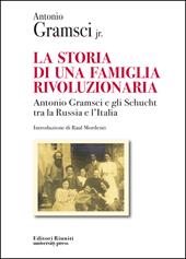 La storia di una famiglia rivoluzionaria. Antonio Gramsci e gli Schucht tra la Russia e l'Italia