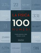 La fisica in 100 numeri. Guida numerica a fatti, formule e teorie