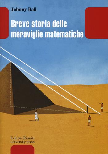 Breve storia delle meraviglie matematiche - Johnny Ball - Libro Editori Riuniti Univ. Press 2019, Leonardo | Libraccio.it