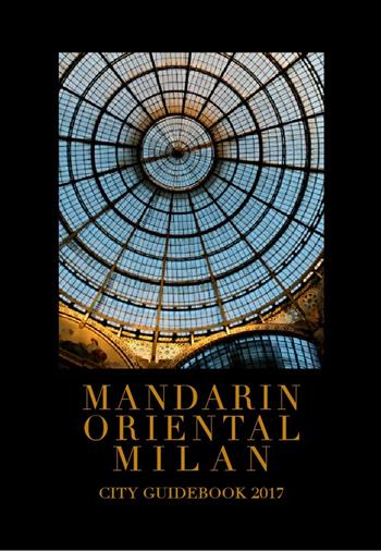 Mandarin Oriental Milan. City guidebook 2017  - Libro Gruppo Editoriale 2016 | Libraccio.it