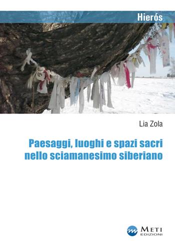 Paesaggi, luoghi e spazi sacri nello sciamanesimo siberiano - Lia Zola - Libro Meti Edizioni 2015, Hierós | Libraccio.it