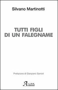 Tutti figli di un falegname - Silvano Martinotti - Libro A.CAR. 2012, History Biographic Book | Libraccio.it