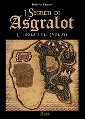L' isola degli evoluti. I segreti di Asgralot. Vol. 1