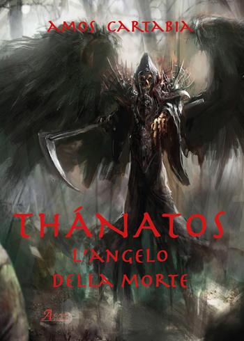 Thanatos. L'angelo della morte - Amos Cartabia - Libro A.CAR. 2019, Brividi & Emozioni | Libraccio.it