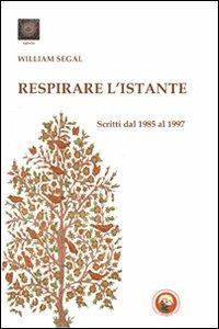 Respirare l'istante. Scritti dal 1985 al 1997 - William Segal - Libro Tipheret 2012, Tabriz | Libraccio.it