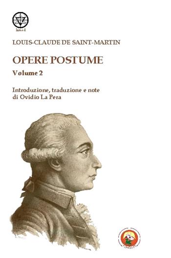 Opere postume. Vol. 2 - Louis-Claude de Saint-Martin - Libro Tipheret 2016, Lamed | Libraccio.it