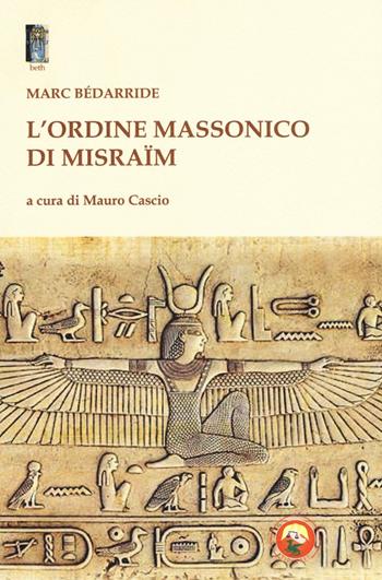 L'Ordine massonico di Misraïm - Marc Bédarride - Libro Tipheret 2016, Beth | Libraccio.it