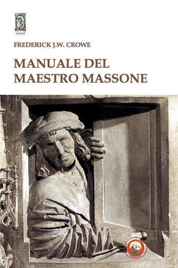 Manuale del Maestro Massone - Frederick J. W. Crowe - Libro Tipheret 2022, Yesod | Libraccio.it