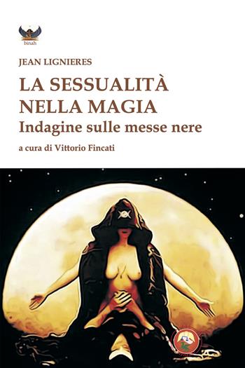 La sessualità nella magia - Jean Lignières - Libro Tipheret 2024, Binah | Libraccio.it