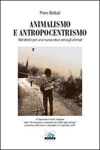 Animalismo e antropocentrismo - Pietro Bottali - Libro Marte Editrice 2012 | Libraccio.it
