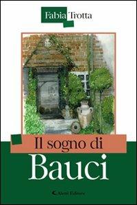 Il sogno di Bauci - Fabia Trotta - Libro Aletti 2009, Gli emersi narrativa | Libraccio.it