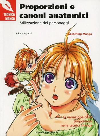 Proporzioni e canoni anatomici. Stilizzazione dei personaggi - Hikaru Hayashi - Libro Euromanga Edizioni 2012, Tecniche Manga | Libraccio.it