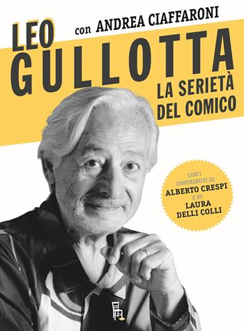 Leo Gullotta, la serietà del comico - Leo Gullotta, Andrea Ciaffaroni - Libro Sagoma 2022, Di profilo | Libraccio.it
