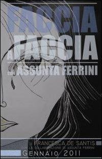 Faccia a faccia con Assunta Ferrini - Assunta Ferrini, Francesca De Santis, Matteo Malacarne - Libro Universitalia 2011 | Libraccio.it