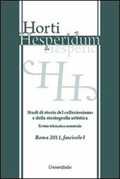 Horti hesperidum, Roma 2011, fascicolo I. Studi di storia del collezionismo e della storiografia artistica