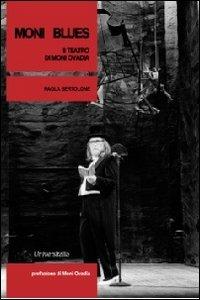 Moni Blues. Il teatro di Moni Ovadia - Paola Bertolone - Libro Universitalia 2012 | Libraccio.it