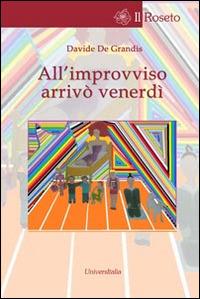 All'improvviso arrivò venerdì - Davide De Grandis - Libro Universitalia 2014, Il roseto | Libraccio.it
