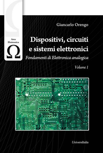 Dispositivi, circuiti e sistemi elettronici. Vol. 1: Fondamenti di elettronica analogica. - Giancarlo Orengo - Libro Universitalia 2016 | Libraccio.it