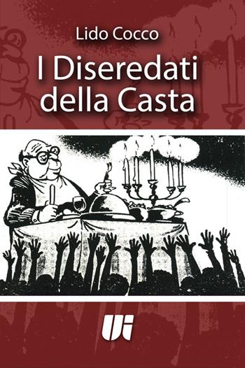 I diseredati della casta - Lido Cocco - Libro Universitalia 2016 | Libraccio.it