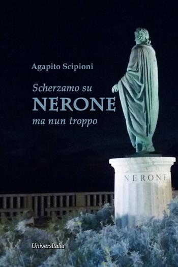 Scherzamo su Nerone ma nun troppo - Agapito Scipioni - Libro Universitalia 2016, Il roseto | Libraccio.it