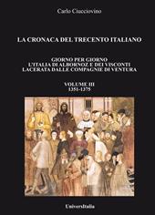 La cronaca del Trecento italiano. Giorno per giorno l'Italia di Albornoz dei Visconti Lacerata dalle compagnie di ventura. Vol. 3: 1351-1375.