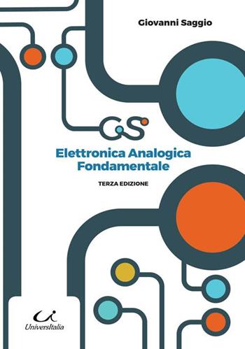 Elettronica analogica fondamentale. Include nozioni base di matematica, fisica, chimica, elettrotecnica - Giovanni Saggio - Libro Universitalia 2017 | Libraccio.it
