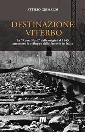 Destinazione Viterbo. La «Roma Nord» dalle origini al 1945 attraverso lo sviluppo della ferrovia in Italia
