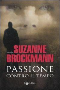 Passione contro il tempo - Suzanne Brockmann - Libro Leggereditore 2011, Narrativa | Libraccio.it