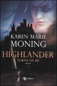 Highlander. Torna da me - Karen Marie Moning - Libro Leggereditore 2011, Narrativa | Libraccio.it
