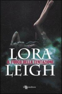 Il fuoco della tentazione - Lora Leigh - Libro Leggereditore 2011, Narrativa | Libraccio.it