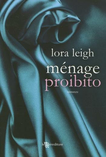 Menage proibito - Lora Leigh - Libro Leggereditore 2012, Narrativa | Libraccio.it
