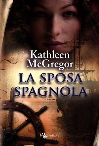 La sposa spagnola - Kathleen McGregor - Libro Leggereditore 2012, Narrativa | Libraccio.it