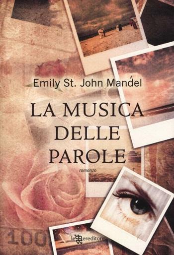 La musica delle parole - Emily St. John Mandel - Libro Leggereditore 2012, Narrativa | Libraccio.it