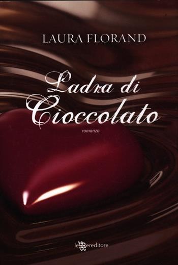 Ladra di cioccolato - Laura Florand - Libro Leggereditore 2012, Narrativa | Libraccio.it