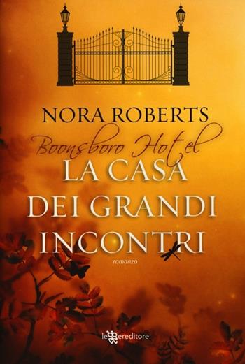 La casa dei grandi incontri. Trilogia di Boonsboro Hotel - Nora Roberts - Libro Leggereditore 2013, Narrativa | Libraccio.it