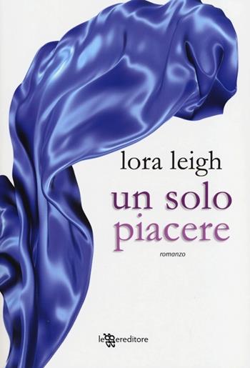 Un solo piacere - Lora Leigh - Libro Leggereditore 2013, Narrativa | Libraccio.it