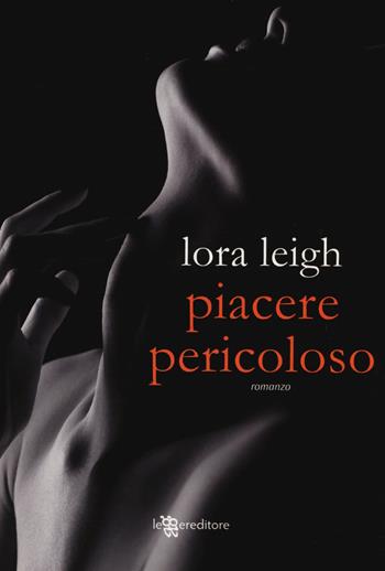 Piacere pericoloso - Lora Leigh - Libro Leggereditore 2014, Narrativa | Libraccio.it