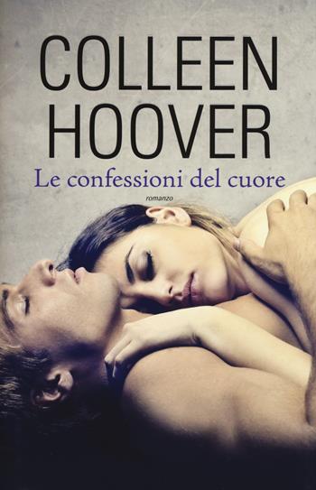 Le confessioni del cuore - Colleen Hoover - Libro Leggereditore 2016, Narrativa | Libraccio.it