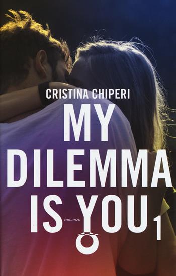 My dilemma is you. Vol. 1 - Cristina Chiperi - Libro Leggereditore 2016, Narrativa | Libraccio.it