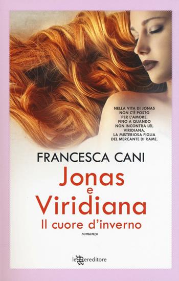 Jonas e Viridiana. Il cuore d'inverno - Francesca Cani - Libro Leggereditore 2017, Narrativa | Libraccio.it
