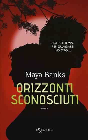 Orizzonti sconosciuti - Maya Banks - Libro Leggereditore 2017, Narrativa | Libraccio.it