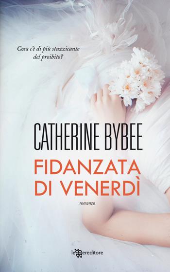Fidanzata di venerdì - Catherine Bybee - Libro Leggereditore 2017, Narrativa | Libraccio.it